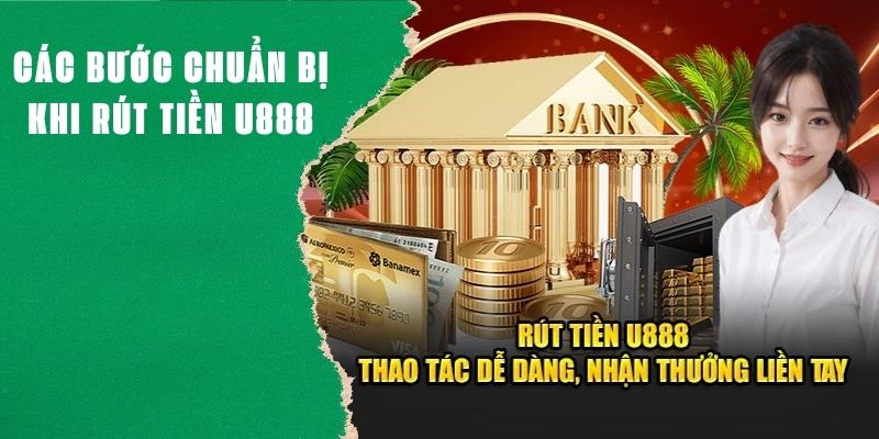 Các bước chuẩn bị khi rút tiền U888