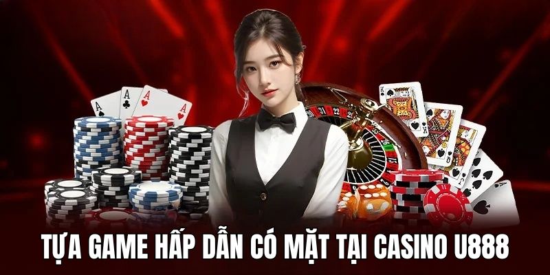 Casino U888 cung cấp nhiều loại game hấp dẫn