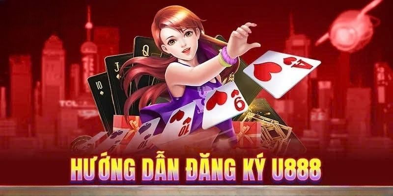 Hướng dẫn U888 đăng ký tài khoản cho newbie 