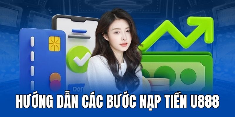 Nạp tiền U888 quá dễ chỉ trong 5 bước đơn giản 