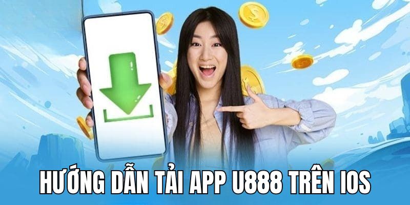 Hướng dẫn các bước tải app U888 về máy iOS