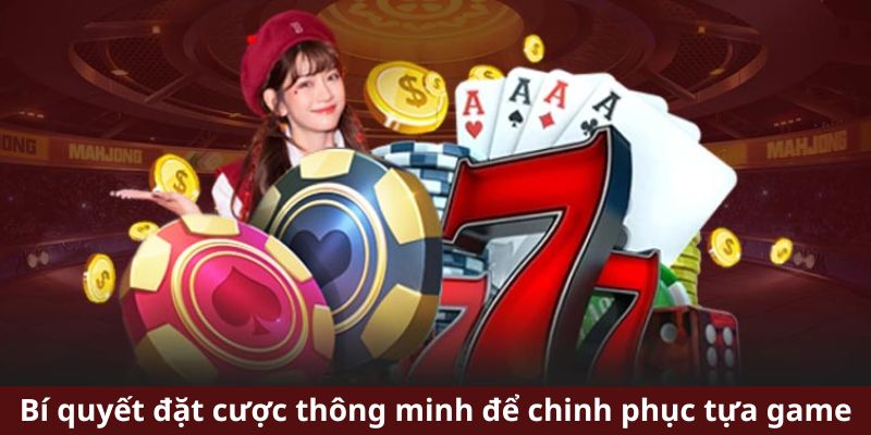 Bí quyết đặt cược thông minh để chinh phục tựa game