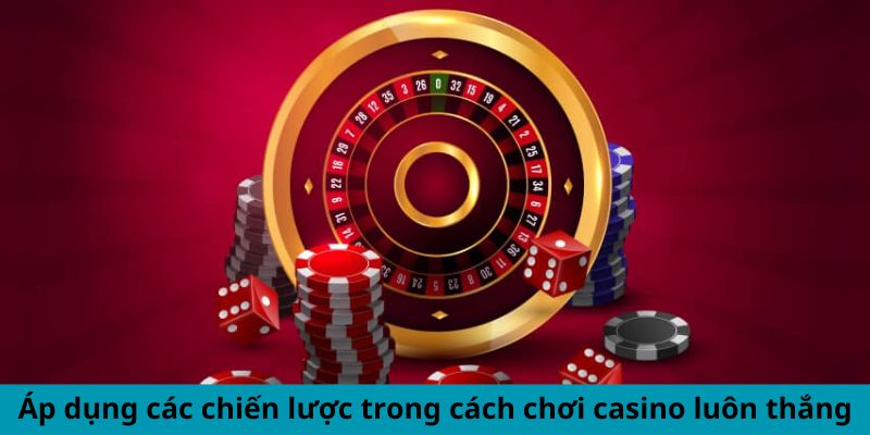 Cách chơi casino luôn thắng – Lựa chọn cược ngắn hạn khi tham gia