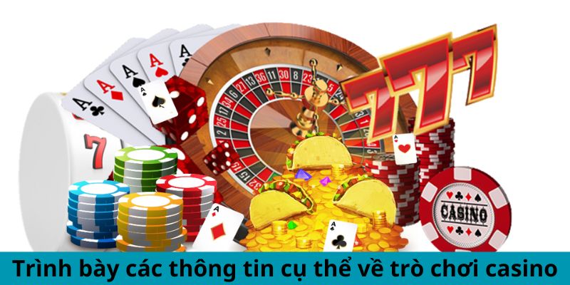 Trình bày các thông tin cụ thể về trò chơi casino