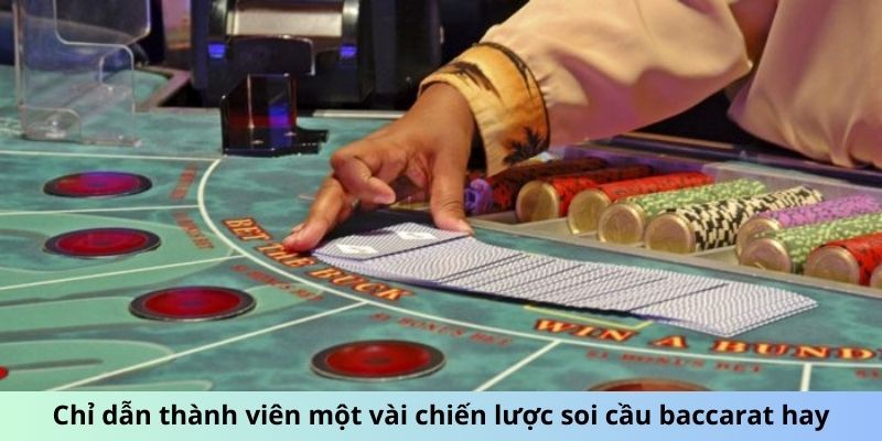 Chỉ dẫn thành viên một vài chiến lược soi cầu baccarat hay