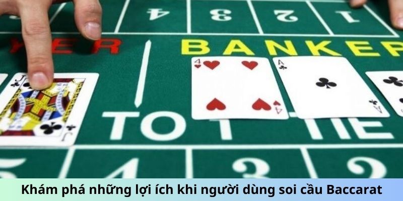 Khám phá những lợi ích khi người dùng soi cầu Baccarat