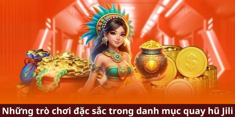 Những trò chơi đặc sắc trong danh mục quay hũ Jili