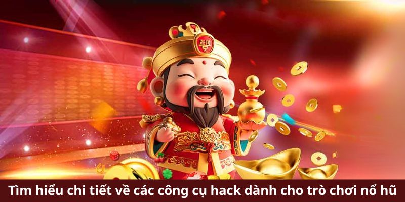 Tìm hiểu chi tiết về các công cụ hack dành cho trò chơi nổ hũ